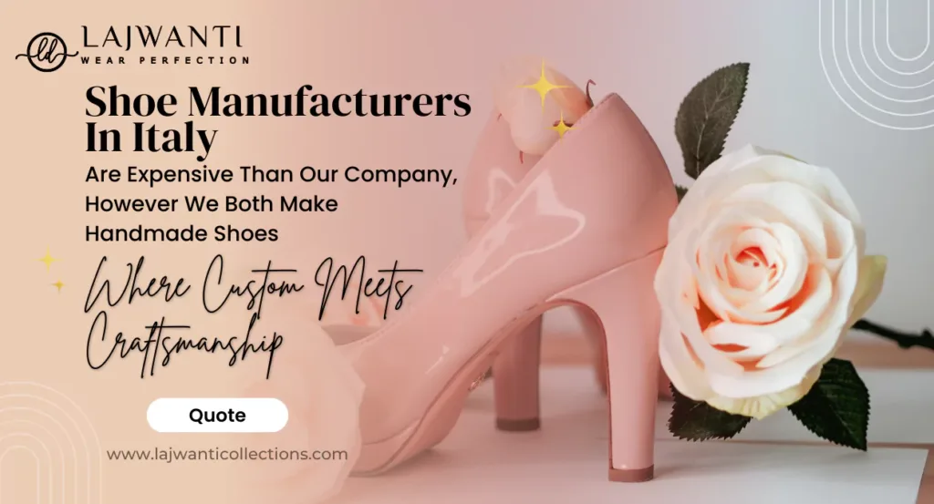 Shoe Manufacturers in Italy Are Expensive Than Our Company, However We Both Make Handmade Shoes