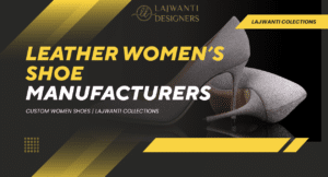 Leather Women’s Shoe Manufacturers – Custom Leather Footwear at Lajwanti Collections